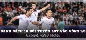 Asian Cup 2023 Danh Sách 16 Đội Tuyển Lọt Vào Vòng 18